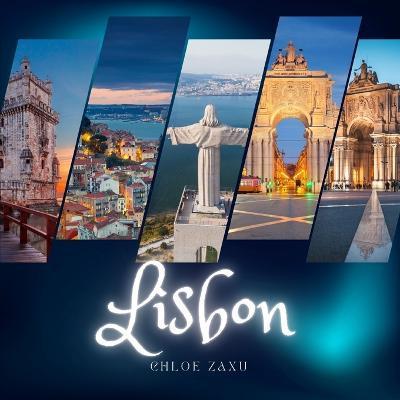 Lisbon: A Beautiful Print Landscape Art Picture Country Travel Photography Meditation Coffee Table Book of Portugal - Chloe Zaxu