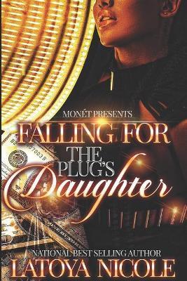 Falling for the Plug's Daughter - Latoya Nicole