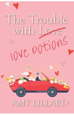 Poza produsului The Trouble With Love Potions: a sweet and clean romantic comedy - Amy Lillard