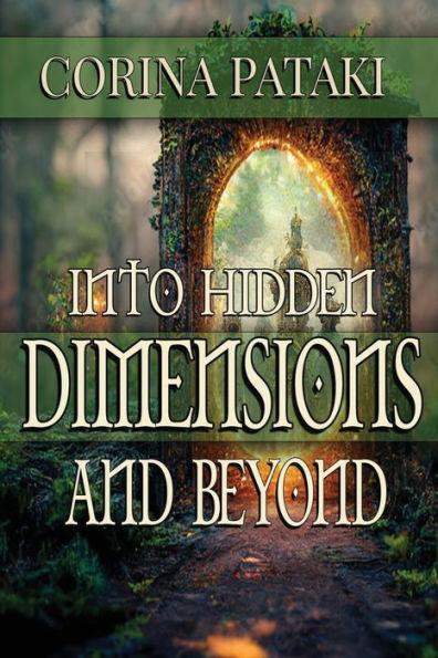 Into Hidden Dimensions and Beyond: An Invitation for the Chosen - Corina Pataki
