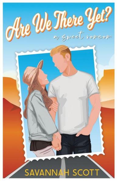 Are We There Yet?: A Sweet Road Trip Romcom - Savannah Scott