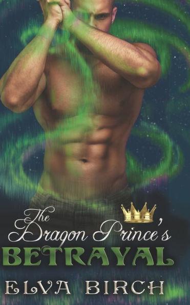 The Dragon Prince's Betrayal - Elva Birch