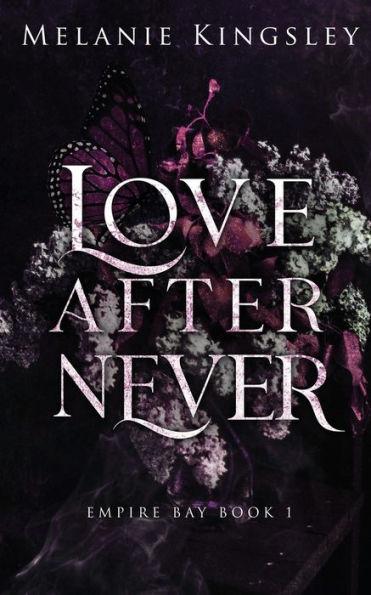 Love After Never: A Steamy, Enemies to Lovers Dark Romance: Empire Bay Book 1 - Melanie Kingsley