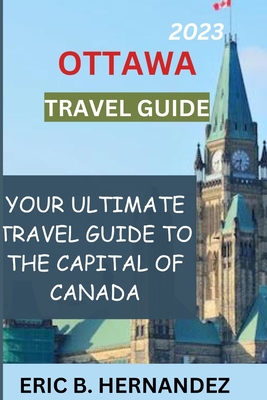 Ottawa travel guide 2023: Learning about Ottawa, the charming capital of Canada - Eric B. Hernandez