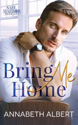 Bring Me Home: A Dad's Best Friend Small Town MM Romance - Annabeth Albert