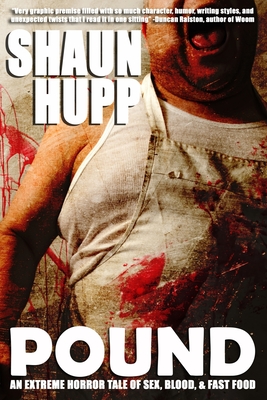 Pound: An Extreme Horror Tale of Sex, Blood, & Fast Food - Shaun Hupp