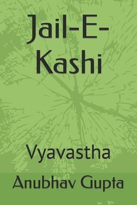 Jail-E-Kashi: Vyavastha - Anubhav Gupta