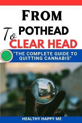 From Pothead to Clear Head: The Complete guide to Quitting Cannabis - Healthy Happy Me