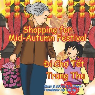 Shopping for Mid-Autumn Festival (Đi Chợ Tết Trung Thu): Bilingual-English and Vietnamese - X. L. Pham