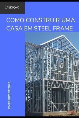 Como construir uma casa em Steel Frame - Rholmer Philipe Lobo Da Silva