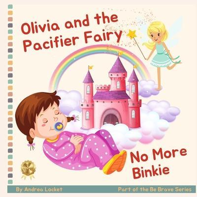 Olivia and Pacifier Fairy - No More Binkies: A Help To Give Up A Pacifier Book - Andrea Locket