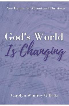 Coperta cărții 'God's World is Changing: New Hymns for Advent and Christmas - Carolyn Winfrey Gillette'