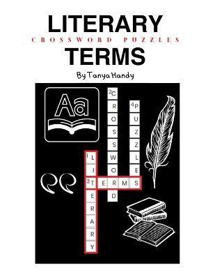 Literary Terms Crossword Puzzles: The literary crossword puzzle book of common and obscure terms - Tanya Handy