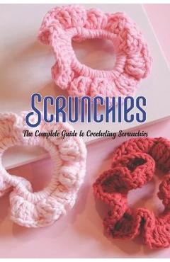 Coperta cărții 'Scrunchies: The Complete Guide to Crocheting Scrunchies - Stephen Short'