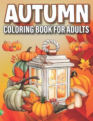 Autumn Coloring Book for Adults: Cozy Fall Themed Coloring Book for Seniors Relaxation - Edna Banda