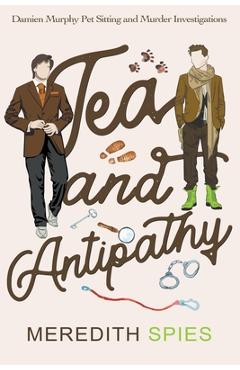 Coperta cărții 'Tea and Antipathy (Damien Murphy Pet Sitting and Murder Investigations Book 1) - Meredith Spies'