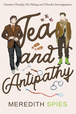 Tea and Antipathy (Damien Murphy Pet Sitting and Murder Investigations Book 1) - Meredith Spies