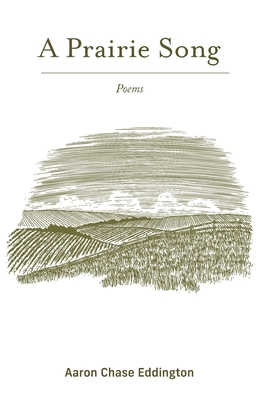 A Prairie Song: Poems - Aaron Chase Eddington