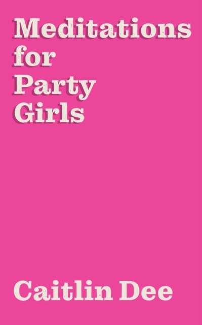 Meditations for Party Girls - Caitlin Dee