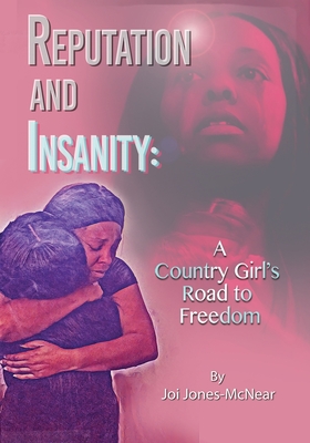 Reputation and Insanity: A Country Girl's Road to Freedom - Joi Jones-mcnear