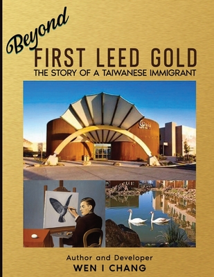 Beyond First LEED Gold: The Story of a Taiwanese Immigrant - Wen I. Chang