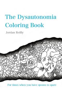 Coperta cărții 'The Dysautonomia Coloring Book: For times when you have spoons to spare - Jordan Reilly'