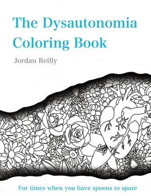 The Dysautonomia Coloring Book: For times when you have spoons to spare - Jordan Reilly