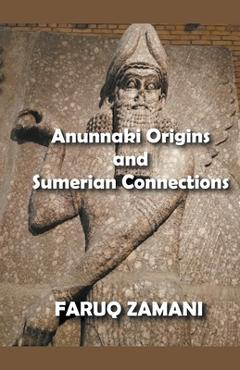 Coperta cărții 'Anunnaki Origins and Sumerian Connections - Faruq Zamani'