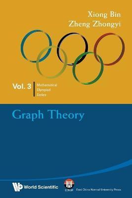 Graph Theory: In Mathematical Olympiad and Competitions - Bin Xiong