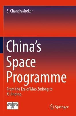 China's Space Programme: From the Era of Mao Zedong to XI Jinping - S. Chandrashekar