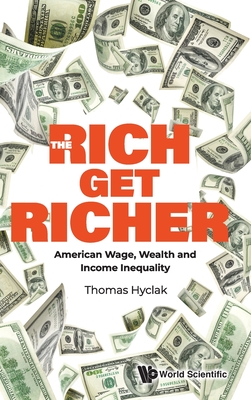 Rich Get Richer, The: American Wage, Wealth and Income Inequality - Thomas Hyclak
