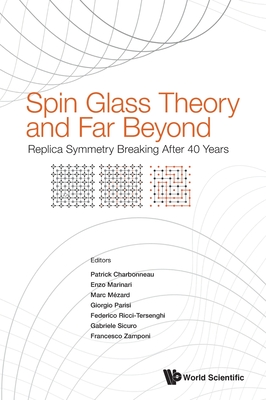 Spin Glass Theory and Far Beyond - Replica Symmetry Breaking After 40 Years - Patrick Charbonneau