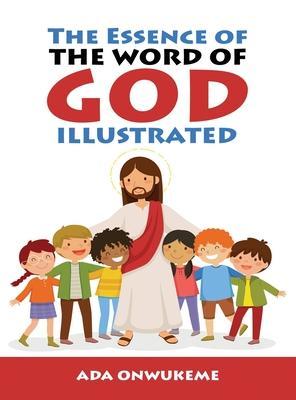The Essence of The Word of God Illustrated. - Ada Onwukeme