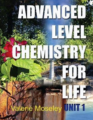 Advanced Level Chemistry For Life - Unit 1 - Valerie Maylin Moseley