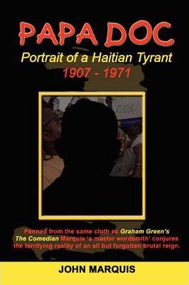 Papa Doc: Portrait of a Haitian Tyrant - John Marquis