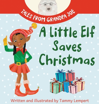 A Little Elf Saves Christmas: A Children's Gift Book About Determination And Magic - Tammy Lempert