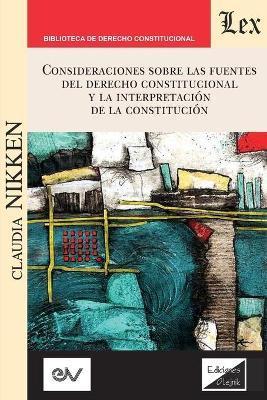 Consideraciones Sobre Las Fuentes del Derecho Constitucional Y La Interpretación de la Constitución - Claudia Nikken