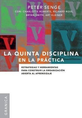 La Quinta Disciplina En La Práctica: Estrategias y herramientas para construir la organización abierta al aprendizaje - Peter M. Senge