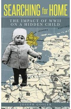 Poza produsului Searching for Home: The Impact of WWII on a Hidden Child - Joseph Gosler