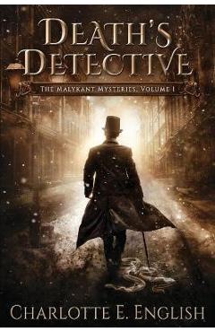 Coperta cărții 'Death's Detective: The Malykant Mysteries, Volume 1 - Charlotte E. English'