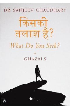 Coperta cărții 'What Do You Seek?: Ghazals - Sanjeev Chaudhary'