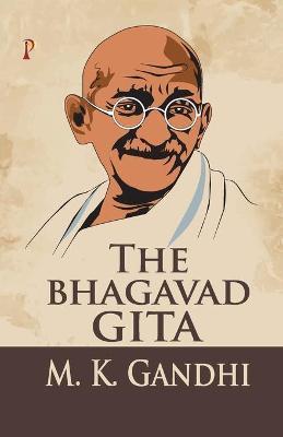 The Bhagavad Gita - M. K. Gandhi