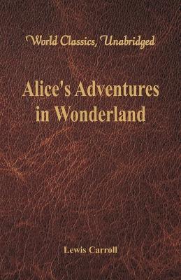 Alice's Adventures in Wonderland (World Classics, Unabridged) - Lewis Carroll