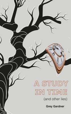 A study in time (and other lies) - Grey Gardner