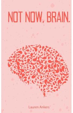 Coperta cărții 'Not Now, Brain. - Lauren Ankers'