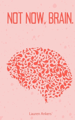 Coperta cărții 'Not Now, Brain. - Lauren Ankers'