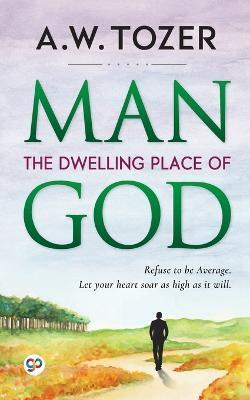 Man: The Dwelling Place of God - Aw Tozer