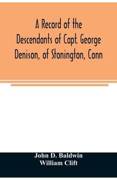 Coperta cărții 'A record of the descendants of Capt. George Denison, of Stonington, Conn. With notices of his father and brothers, and'