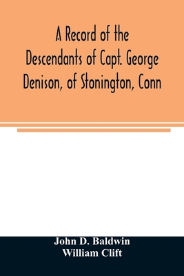 Coperta cărții 'A record of the descendants of Capt. George Denison, of Stonington, Conn. With notices of his father and brothers, and'