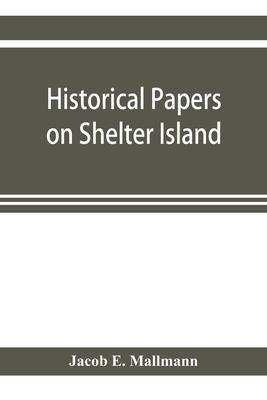 Historical papers on Shelter Island and its Presbyterian church with genealogical tables - Jacob E. Mallmann